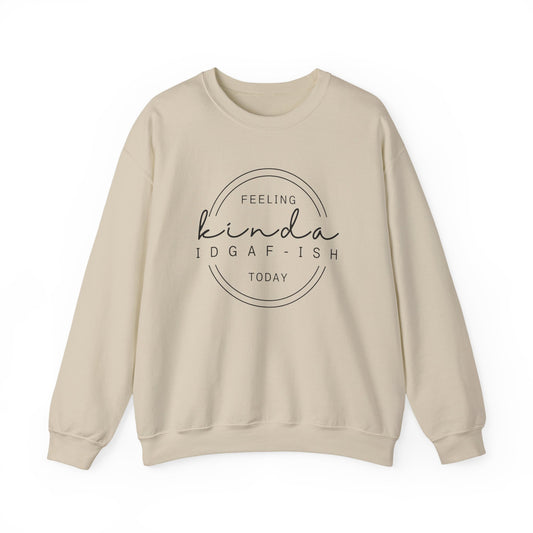 Feeling Kinda IDGAF-ish Today Sweatshirt