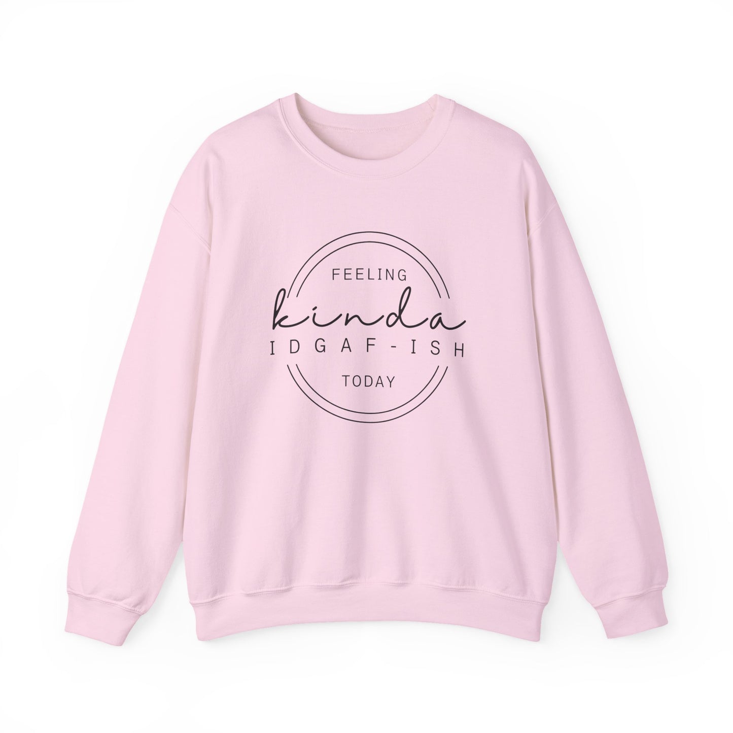 Feeling Kinda IDGAF-ish Today Sweatshirt
