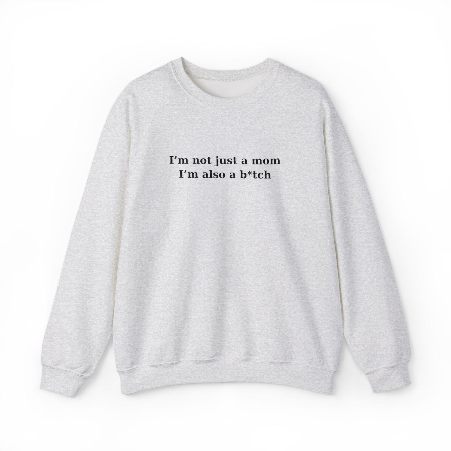 I’m Not Just a Mom I’m Also...Sweatshirt