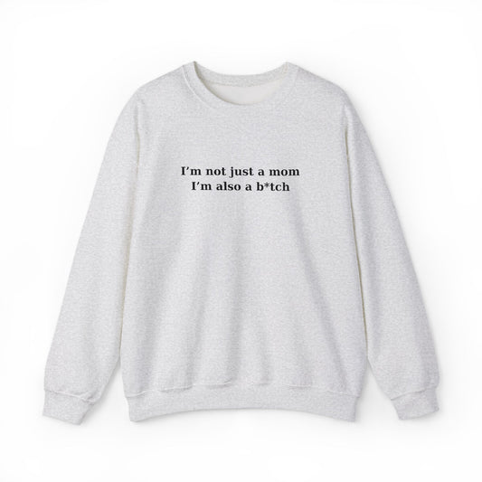 I’m Not Just a Mom I’m Also...Sweatshirt