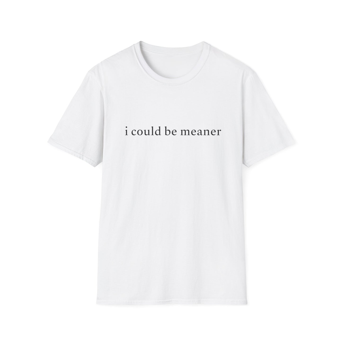 "I Could Be Meaner" Tee