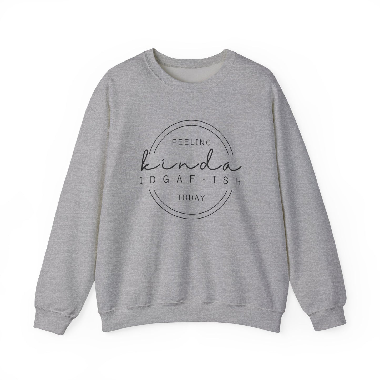 Feeling Kinda IDGAF-ish Today Sweatshirt
