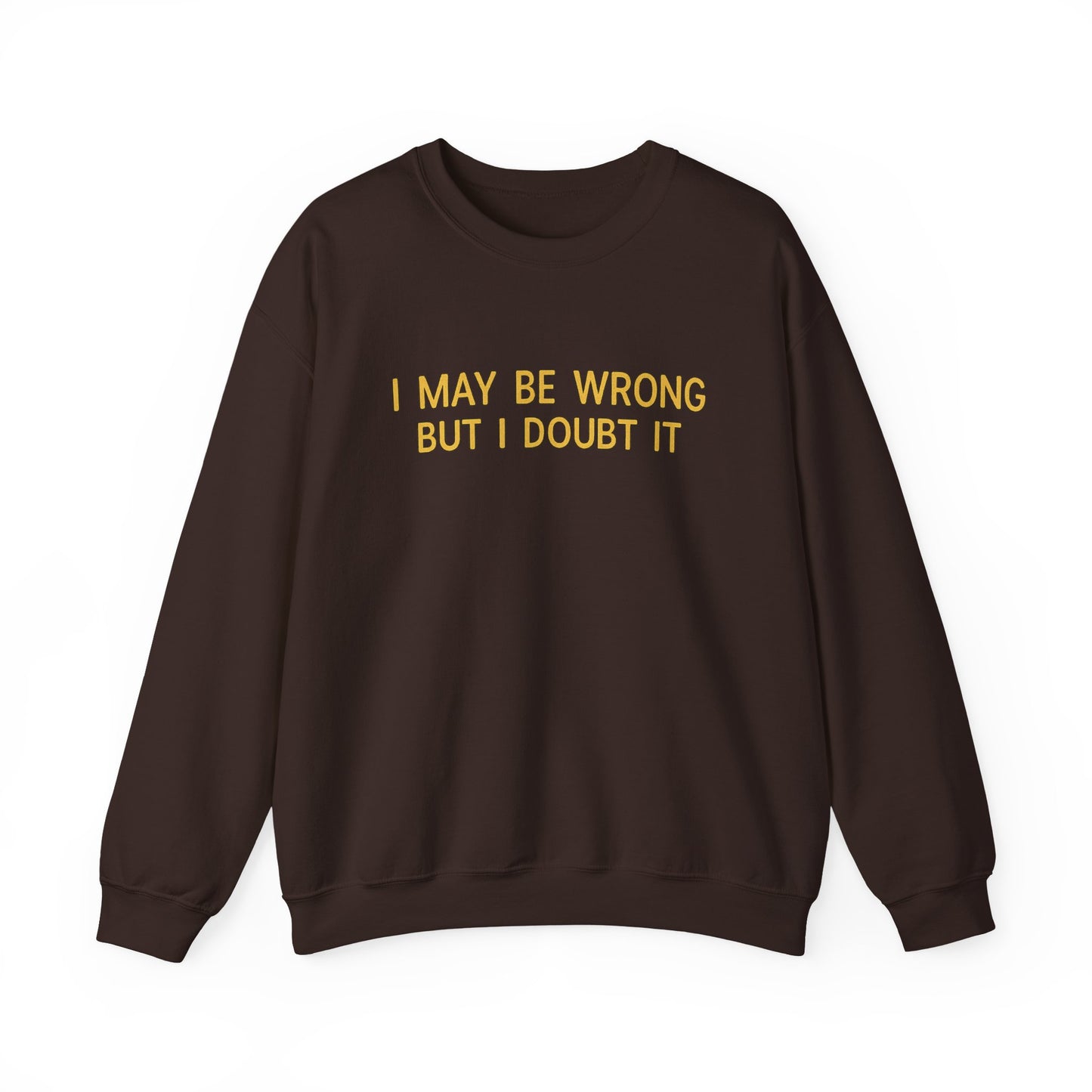 I May Be Wrong But I Doubt It Sweatshirt