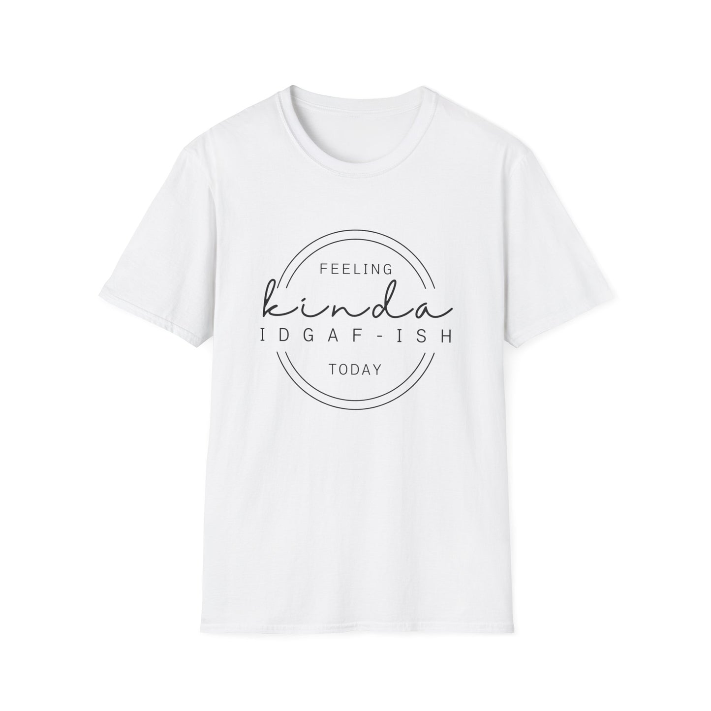 Feeling Kinda IDGAF-ish Today Tee