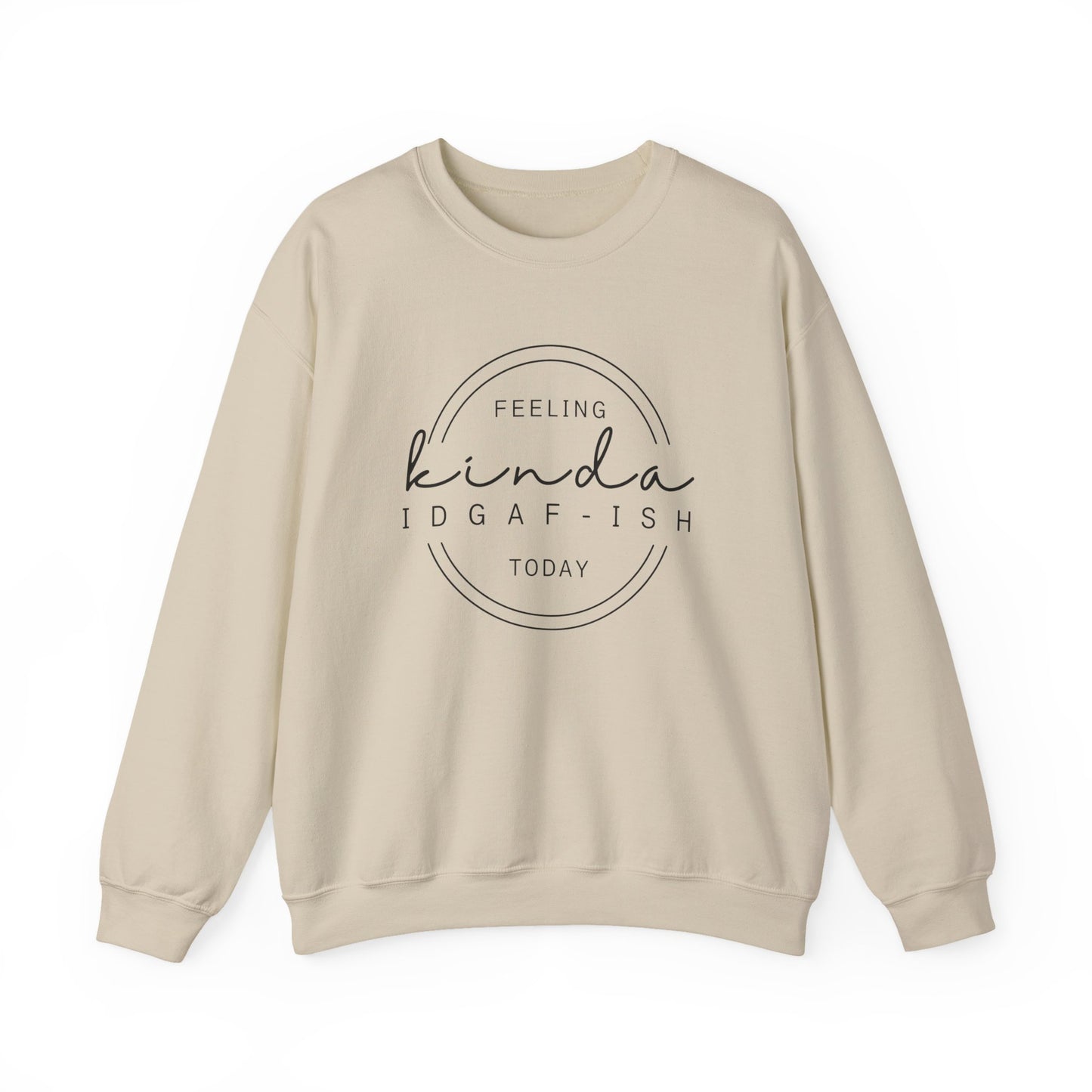 Feeling Kinda IDGAF-ish Today Sweatshirt