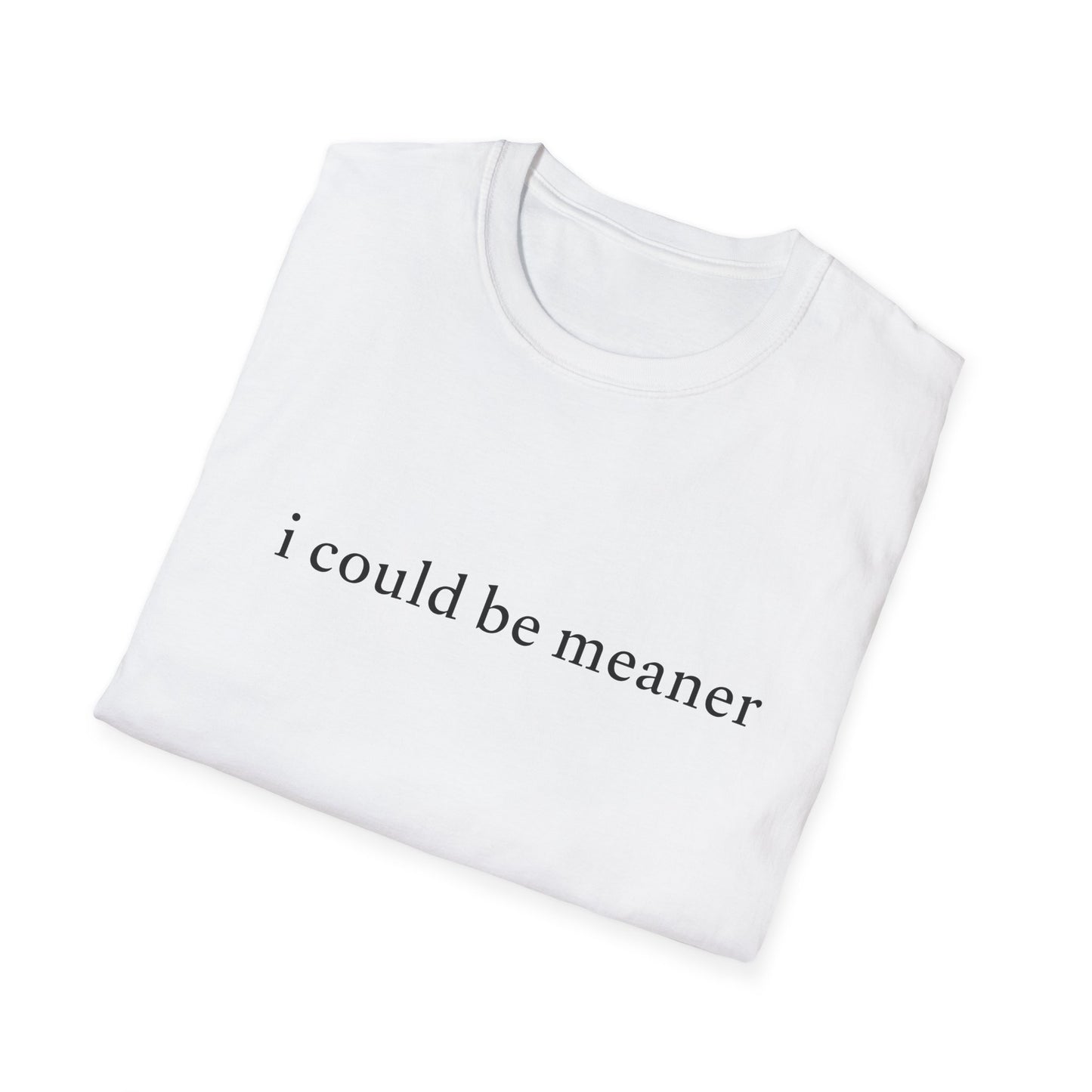 "I Could Be Meaner" Tee
