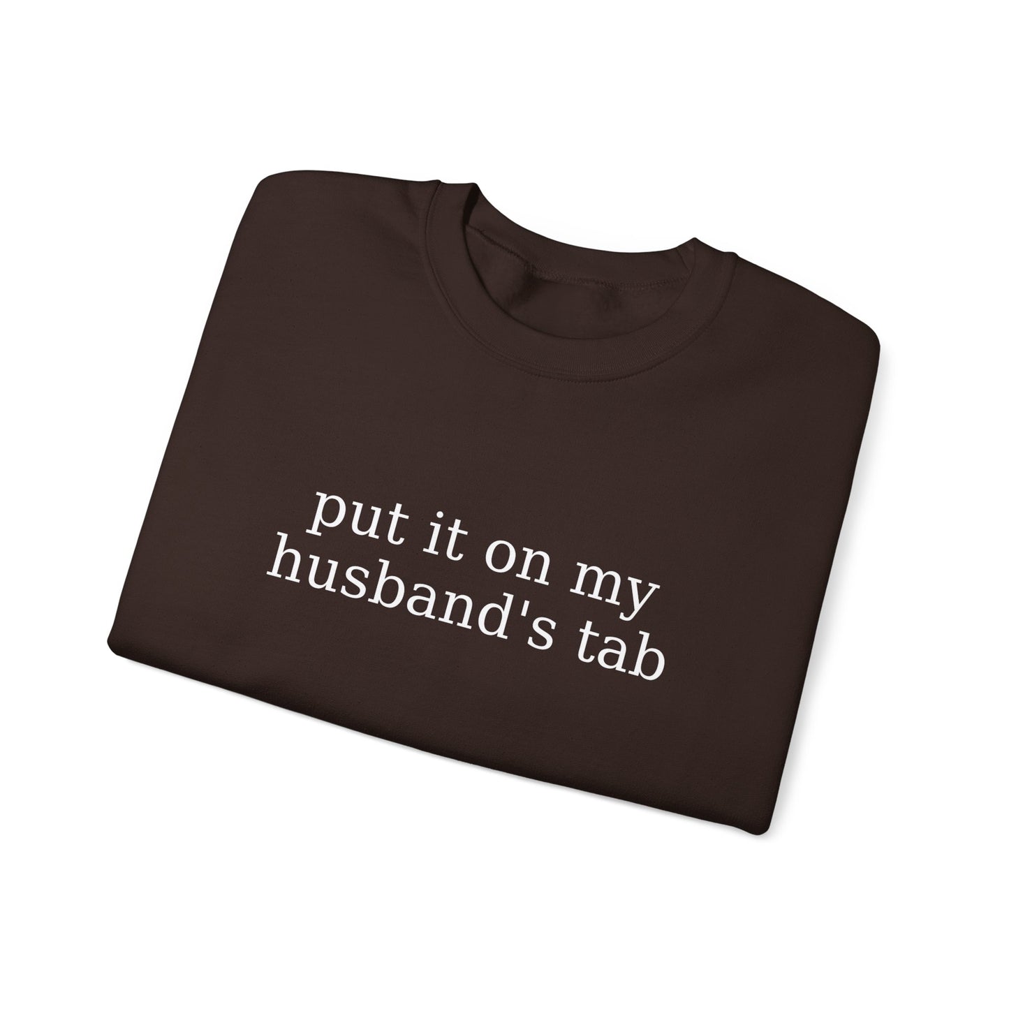 Put it on my husband's tab Sweatshirt