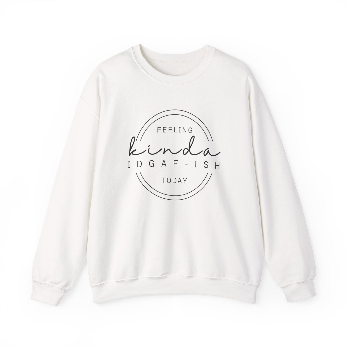 Feeling Kinda IDGAF-ish Today Sweatshirt