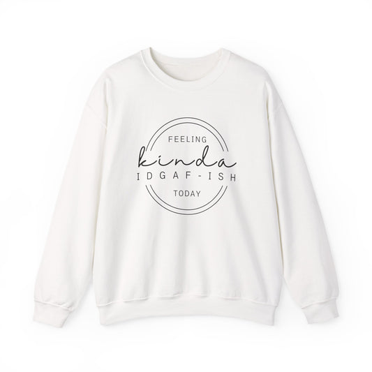 Feeling Kinda IDGAF-ish Today Sweatshirt