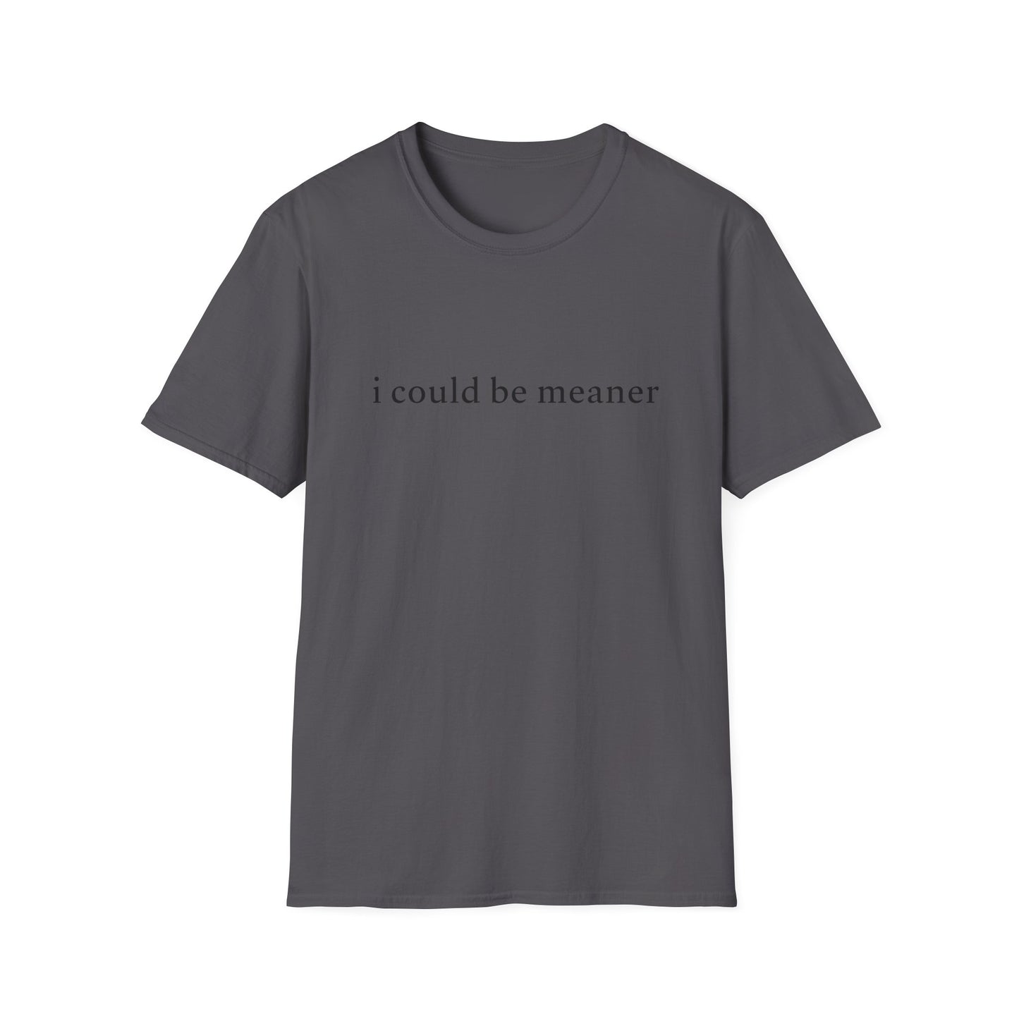 "I Could Be Meaner" Tee