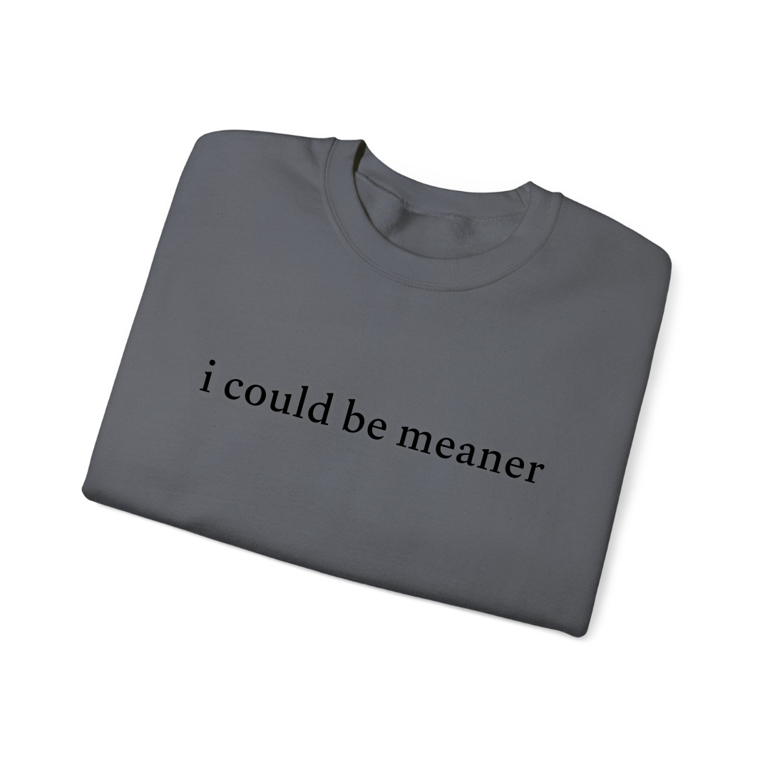 'I Could Be Meaner' Sweatshirt