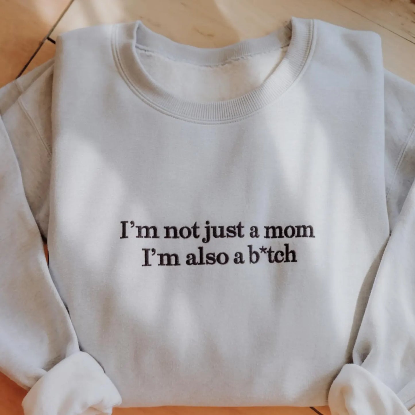 I’m Not Just a Mom I’m Also...Sweatshirt